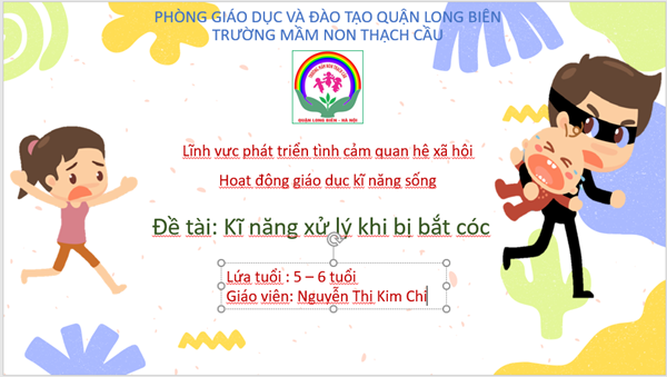 ĐỀ TÀI :Dạy trẻ kỹ năng sử lý khi bị bắt cóc - Lứa tuổi : 5-6 tuổi - GV: Nguyễn Thị Kim Chi