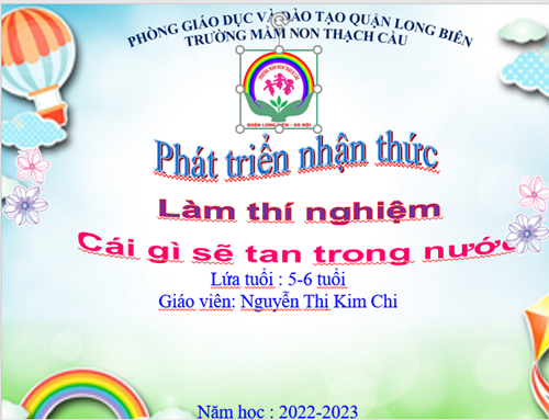 ĐỀ TÀI : Làm thí nghiệm : Cái gì sẽ tan trong nước - Lứa tuổi : 5-6 tuổi - GV: Nguyễn Thị Kim Chi