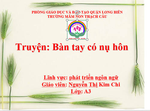 ĐỀ TÀI : Truyện : Bàn tay có nụ hôn - Lứa tuổi : 5-6 tuổi - GV : Nguyễn Thị Kim Chi