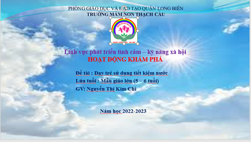 Đề tài : Dạy trẻ sử dụng tiết kiệm nước - Lứa tuổi 5-6 tuổi - GV : Nguyễn Thị Kim Chi
