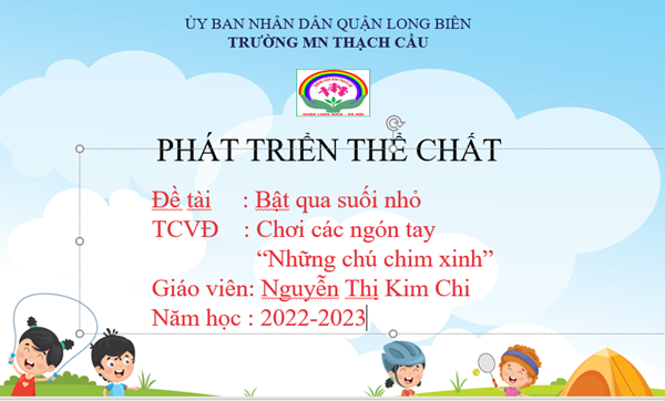 Đề tài : Bật qua suối nhỏ - Lứa tuổi 5-6 Tuổi - GV : Nguyễn Thị Kim Chi