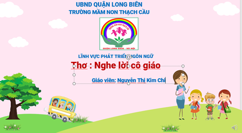 LĨNH VỰC PHÁT TRIỂN NGÔN NGỮ : Thơ : Nghe lời cô giáo - Lứa tuổi 5 - 6 tuổi - GV : Nguyễn Thị Kim Chi