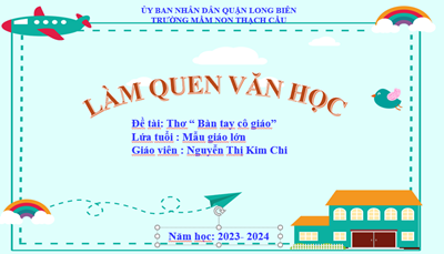 Đề tài : Thơ : Bàn tay cô giáo - Lứa tuổi 5 - 6 tuổi - GV : Nguyễn Thị Kim Chi