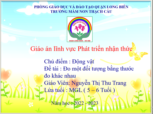 Đo một đối tượng bằng thước đo khác nhau - Lứa tuổi 5 – 6 tuổi – GV : Nguyễn Thị Thu Trang	 	