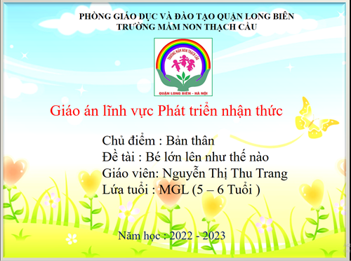 Bé lớn lên như thế nào - Lứa tuổi 5 – 6 tuổi – GV : Nguyễn Thị Thu Trang	 	