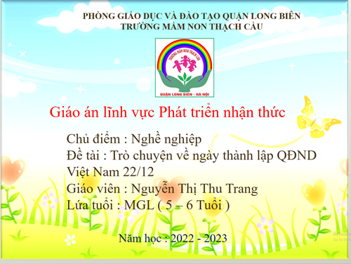 Trò chuyện về ngày thành lập QĐND Việt Nam 22/12 - Lứa tuổi 5 – 6 tuổi – GV : Nguyễn Thị Thu Trang	 	