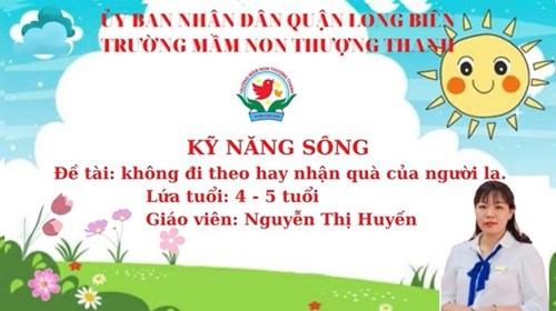 KNS: Không nhận quà từ người lạ- Khối MGN- GV: Nguyễn Thị Huyến