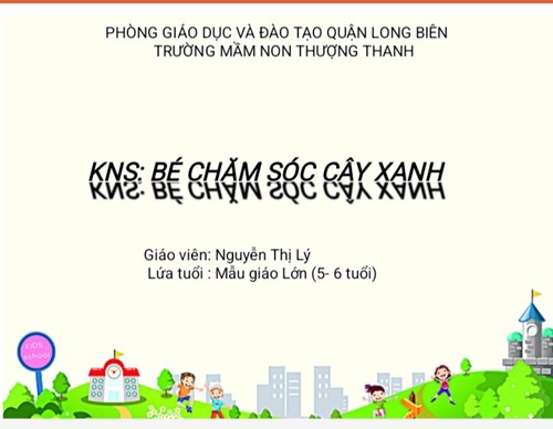 Kĩ năng sống: bé chăm sóc cây xanh - MGL A3 GV: Nguyễn Thị Lý