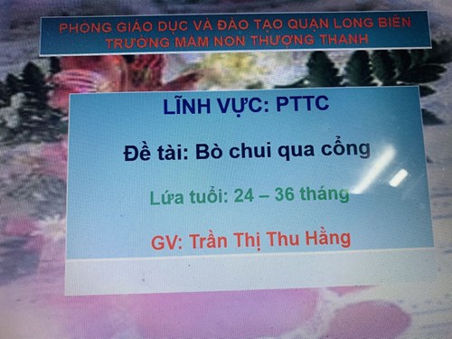 Lĩnh vực PTTC: Đề tài: Bò chui qua cổng. GV: Trần Thị Thu Hằng- lớp NT D2