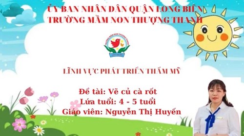 Tạo Hình: Vẽ củ cà rốt- Khối MGN- GV: Nguyễn Thị Huyến
