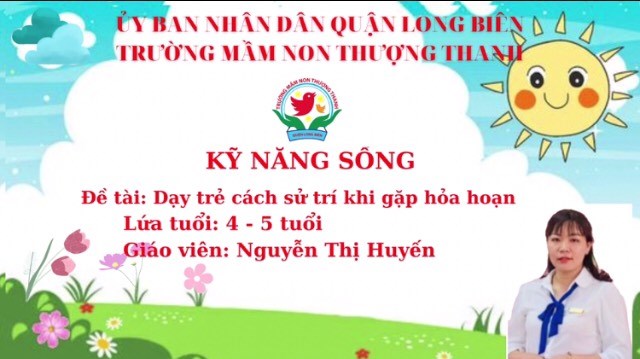 KNS: Dạy trẻ cách sử trí khi gặp hoả hoạn- GV: Nguyễn Thị Huyến -MGN B3