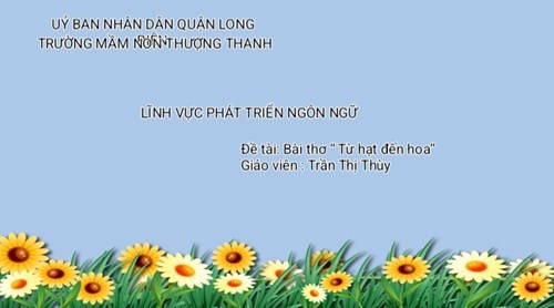 Lĩnh vực phát triển ngôn ngữ đề tài dạy trẻ bài thơ   từ hạt đến hoa   giáo viên Trần Thị Thùy - MGL A2