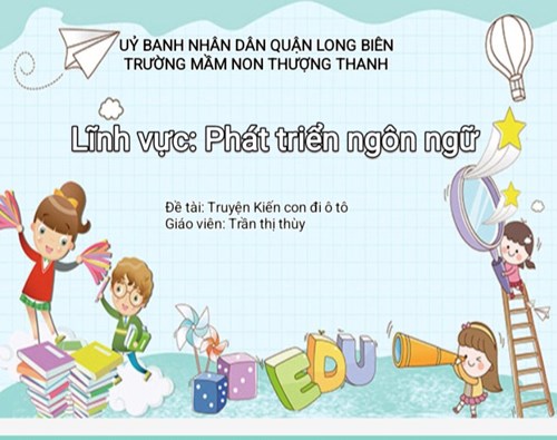 Lĩnh vực phát triển ngôn ngữ - Đề tài: Truyện kiến con đi ô tô - GV MGL A2 Trần Thị Thùy