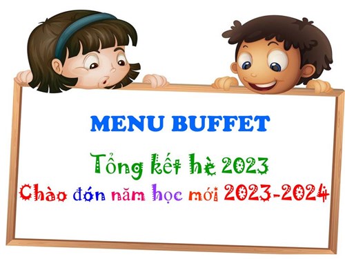 Thực đơn tiệc buffet tổng kết hè 2023 - chào đón năm học mới 2023- 2024
