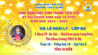Lê Ngải Ly - Á Khoa Thành phố Hà Nội, Thủ Khoa quận Long Biên, Thủ Khoa trường THCS Ái Mộ trong kỳ thi vào 10 THPT năm học 2023-2024