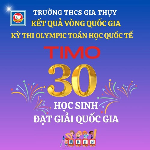 Chúc mừng 30 học sinh trường THCS Gia Thụy đã đạt thành tích xuất sắc tại kỳ thi OLYMPIC toán học quốc tế TIMO