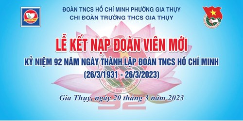 Đoàn trường THCS Gia Thụy tổ chức Lễ kết nạp Đoàn viên và kỉ niệm 92 năm ngày Thành lập Đoàn TNCS Hồ Chí Minh