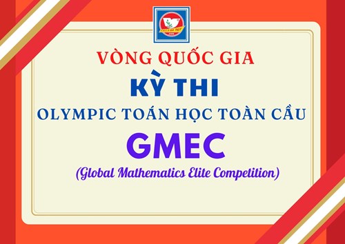 Chúc mừng 5 học sinh đã xuất sắc đạt giải cao vòng Quốc gia tại kỳ thi Olympic toán học toàn cầu GMEC