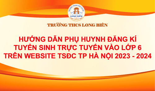 Hướng dẫn Phụ huynh đăng kí tuyển sinh trực tuyến vào Lớp 6 trên website TSĐC TP Hà Nội 2023 - 2024