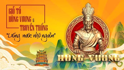Lịch sử, ý nghĩa ngày Giỗ Tổ Hùng Vương và truyền thống dựng nước và giữ nước của dân tộc Việt Nam