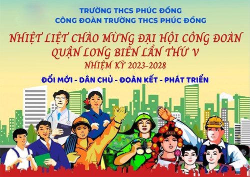 Nhiệt liệt chào mừng Đại hội Công đoàn quận Long Biên lần thứ V của trường THCS Phúc Đồng