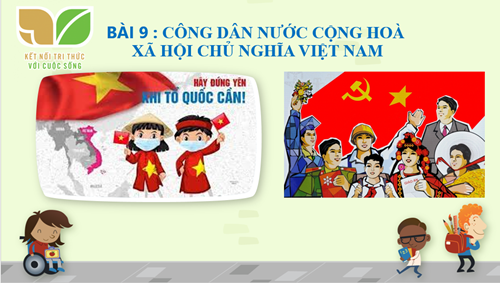 GDCD 6 - Bài 9 công dân nước CHXHCN Việt Nam