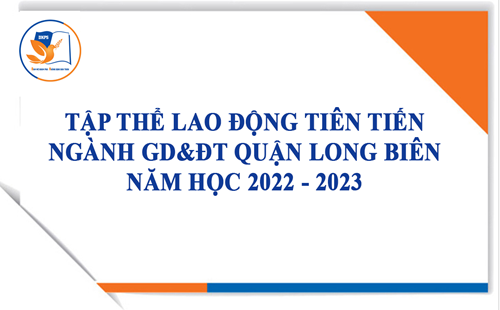 Tập thể lao động tiên tiến ngành Giáo dục và Đào tạo quận Long Biên năm học 2022 - 2023