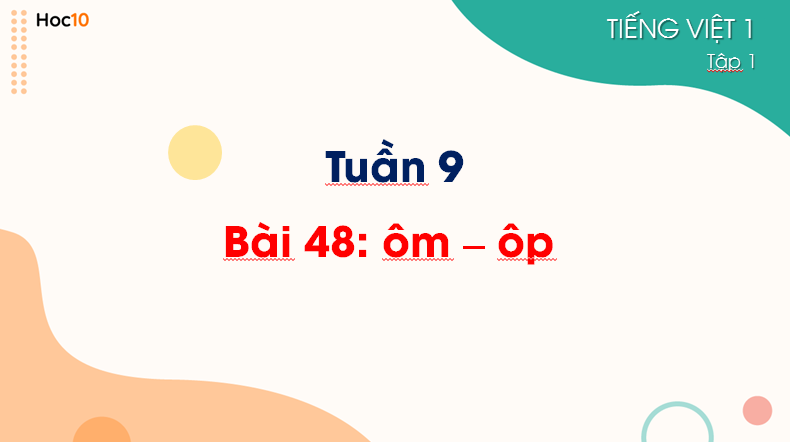 Tiếng Việt 1 - Tuần 9 - Bài 48: ôm - ôp