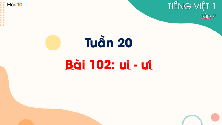 TV1 - Tuần 20 - Bài 102: ui - ưi (2 tiết)