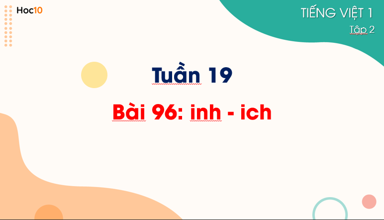 TV1 - Tuần 19 - Bài 96: inh - ich (2 tiết)