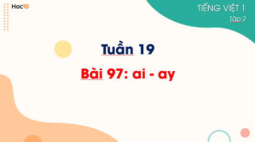 TV1 - Tuần 19 -  Video cách viết ai - ay Bài 97 : ai - ay