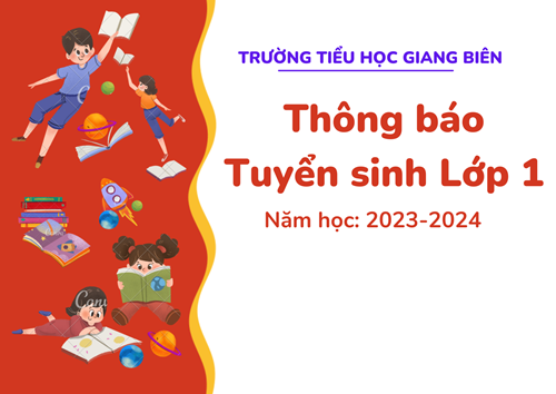 Trường Tiểu học Giang Biên thông báo tuyển sinh vào lớp 1 năm học 2023-2024.