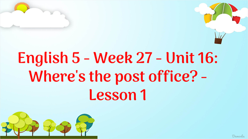 English 5 - Week 27 - Unit 15: Where s the post office? - Lesson 1