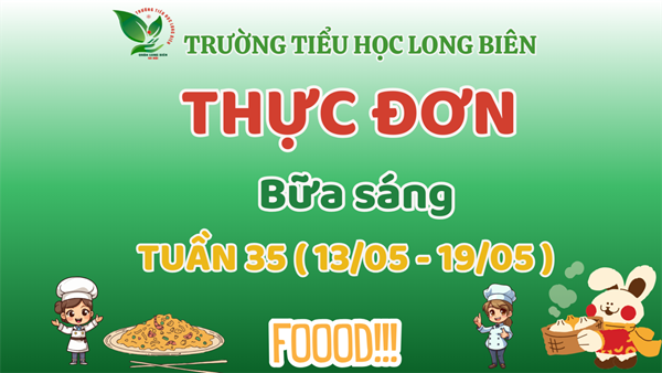 Thực đơn học sinh bữa sáng tuần 35 từ ngày 13/5 đến ngày 19/5/2024