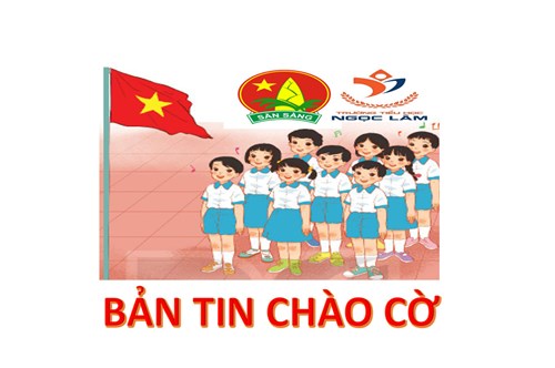 Bản tin chào cờ tuần 23 Liên đội trường Tiểu học Ngọc Lâm phát động thi đua chào mừng 20 năm ngày thành lập Quận Long Biên (2003-2023)