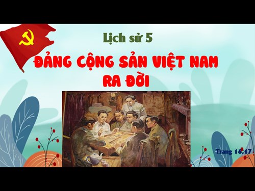 Lịch sử 5 - Tuần 7 - Tiết 7 - Đảng Cộng sản Việt Nam ra đời