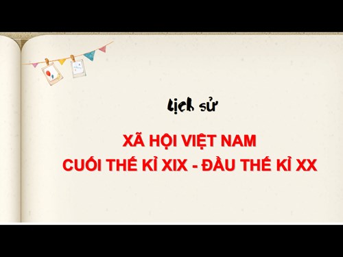 Lịch sử 5 - Tuần 4 - Tiết 4 - Xã hội Việt Nam cuối thế kỉ XIX đầu thế kỉ XX 
