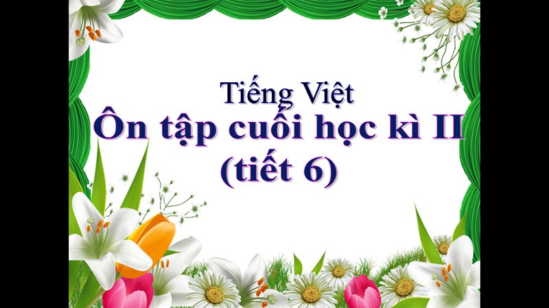 BGDT - Tiếng Việt 4 (ôn tập cuối học kì II tiết 6) - Tuần 35