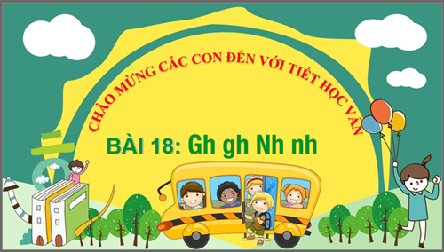 BGĐT - Tuần 5 - Tiếng Việt: Gh gh Nh nh