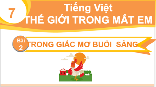 BGĐT - Tuần 31 - Tiếng Việt: Trong giấc mơ buổi sáng