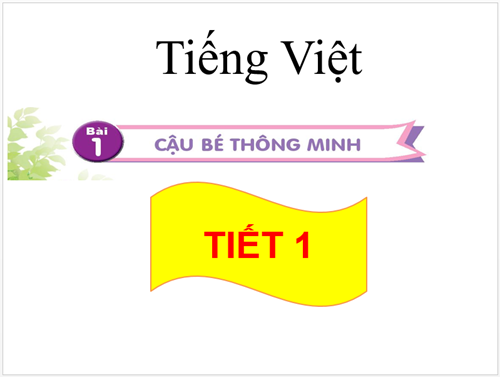 BGĐT - Tuần 33 - Tiếng Việt: Cậu bé thông minh