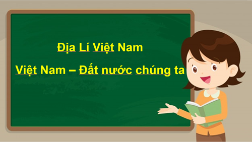 Việt Nam - Đất nước chúng ta
