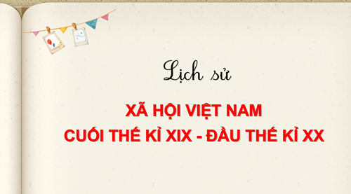 Xã hội Việt Nam cuối thế kỉ XIX - đầu thế kỉ XX