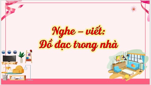 BGĐT Tiếng Việt lớp 3 Bài nghe - Viết Đồ đạc trong nhà - Tuần 10