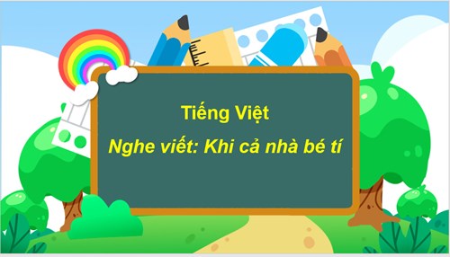 BGĐT Tiếng Việt lớp 3 Nghe viết bì Khi cả nhà bé tí - Tuần 11