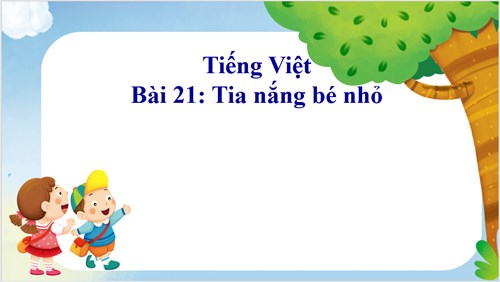 BGĐT - Tiếng Việt lớp 3 Bài 21 Tia nắng bé nhỏ - Tuần 12