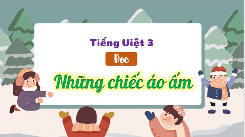 BGĐT - Tiếng Việt lớp 3 - Đọc - Bài  Những Chiếc áo ấm - Tuần 15