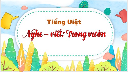 BGĐT - Tiếng Việt lớp 3 Nghe viết - Trong vườn - Tuần 15