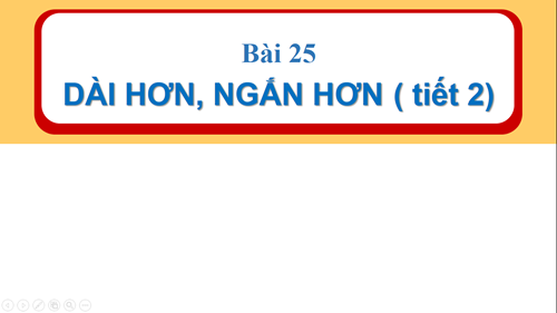 Tuần 23 - Toán - Bài 25 DAI HON NGAN HON (TIET 2)