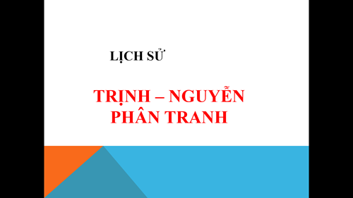 BGĐT - LS&ĐT 4 - TUẦN25 - Bài 21- Trịnh - Nguyễn - Phân Tranh
